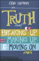 The Truth About Breaking Up, Making Up & Moving On
