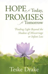 Hope for Today, Promises for Tomorrow: Finding Light Beyond the Shadow of Miscarriage or Infant Loss