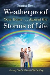 Weatherproof Your Home...Against the Storms of Life: Doing God's Word, God's Way