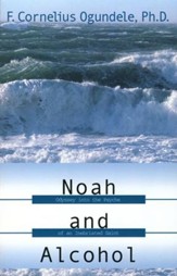 Noah and Alcohol: Odyssey Into the Psyche of an Inebriated Saint