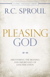 Pleasing God: Discovering the Meaning and Importance of Sanctification - eBook