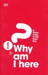 Why Am I Here? Is There More to Life Than this? Alpha Guest Guide