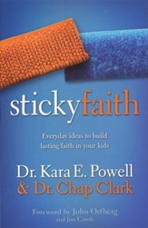 Sticky Faith: Everyday Ideas to Build Lasting Faith in Your Kids