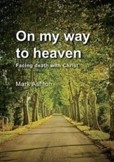 On My Way to Heaven: Facing death with Christ - eBook