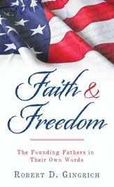 Faith and Freedom: The Founding Fathers in Their Own Words - eBook