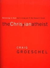 Christian Atheist: Believing in God but Living As If He Doesn't Exist, Softcover