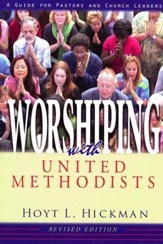 Worshiping with United Methodists, Revised Edition: A Guide for Pastors and Church Leaders