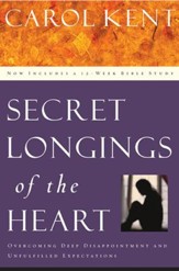 Secret Longings of the Heart: Overcoming Deep Disappointment and Unfulfilled Expectations