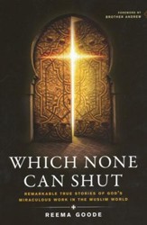 Which None Can Shut: Remarkable True Stories of God's Miraculous Work in the Muslim World