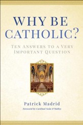 Why Be Catholic: Ten Reasons Why It's Not Only Cool but Important to Be Catholic - eBook