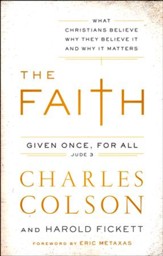 The Faith: What Christians Believe, Why They Believe It, and Why It Matters