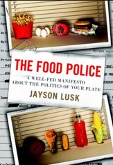 The Food Police: A Well-Fed Manifesto About the Politics of Your Plate - eBook