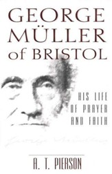 George Muller of Bristol - His Life of Prayer and Faith