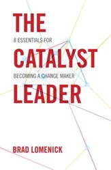 The Catalyst Leader: 8 Essentials for Becoming a Change Maker - eBook