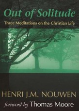 Out of Solitude: Three Meditations on the Christian Life, Revised