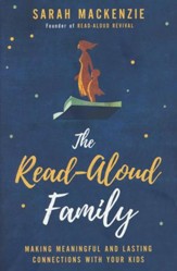 The Read-Aloud Family: Making Meaningful and Lasting Connections with Your Kids