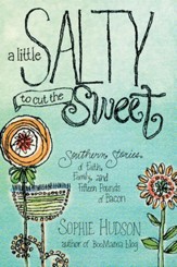 A Little Salty to Cut the Sweet: Southern Stories of Faith, Family, and Fifteen Pounds of Bacon - eBook