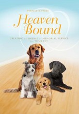 Heaven Bound: Creating a Funeral or Memorial Service for Your Pet - eBook