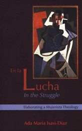En La Lucha/In the Struggle: Elaborating a Mujerista Theology, 10th Anniversary Edition