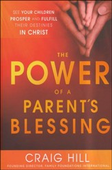 The Power of a Parent's Blessing: Seven Critical Times to Ensure Your Children Prosper and Fulfill Their Destiny