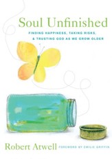 Soul Unfinished: Finding Happiness, Taking Risks, and Trusting God as We Grow Older - eBook