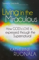 Living in the Miraculous: How God's Love is Expressed Through the Supernatural
