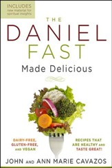 The Daniel Fast Made Delicious: Healthy, Dairy-Free, Gluten Free & Vegan Recipes That Taste Great! Revised