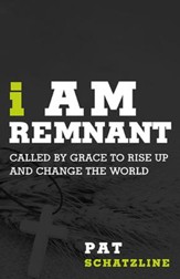 I Am Remnant: Called by Grace to Rise Up and Change the World