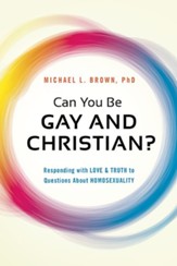 Can You Be Gay and Christian? Responding with Love & Truth to Questions About Homosexuality