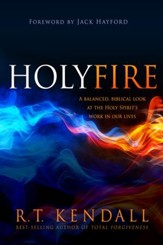 Holy Fire: A Balanced, Biblical Look at the Holy Spirit's Work in Our Lives