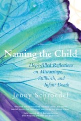 Naming the Child: Hope Filled Reflections on Miscarriage, Stillbirth and Infant Death - eBook