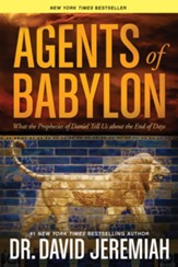 Agents of Babylon: What the Prophecies of Daniel Tell Us about the End of Days, Softcover