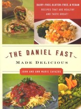 The Daniel Fast Made Delicious: Dairy Free, Gluten Free and Vegan Recipes that are Healthy AND Taste Great