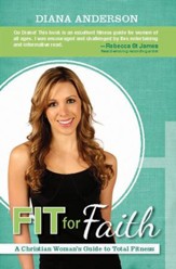 Fit For Faith: A Christian Woman's Guide to Total Fitness