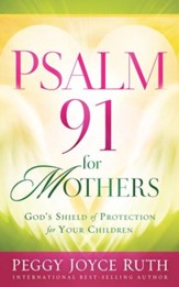 Psalm 91 for Mothers: God's Shield of Protection for Your Children