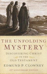 The Unfolding Mystery: Discovering Christ in the Old Testament, 25th Anniversary Edition