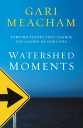 Watershed Moments: Turning Points that Change the Course of Our Lives - eBook