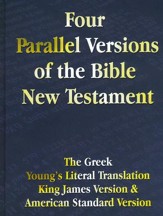 Four Parallel Versions of the Bible New Testament: The Greek, Young's Literal Translation, King James Version, American Standard Version, Side by Side - Slightly Imperfect