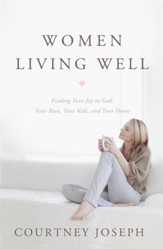 Women Living Well: Find Your Joy in God, Your Man, Your Kids, and Your Home - eBook