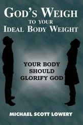 God's Weigh to Your Ideal Body Weight: Your Body Should Glorify God - eBook