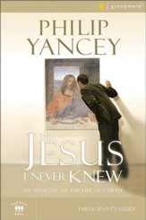 The Jesus I Never Knew Participant's Guide: Six Sessions on the Life of Christ / New edition - eBook