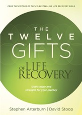 The Twelve Gifts of Life Recovery: Hope for Your Journey