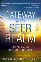 Gateway to the Seer Realm: Look Again to See Beyond the Natural