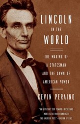 Lincoln in the World: The Making of a Statesman and the Dawn of American Power - eBook