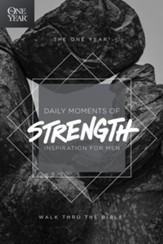 The One-Year Daily Moments of Strength: Inspiration for Men