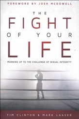 The Fight of Your Life: Manning Up to the Challenge of Sexual Integrity