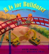 B Is for Bulldozer Board Book: A Construction ABC