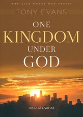 One Kingdom Under God: Embracing God's Rule, Authority and Power
