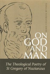 On God and Man: The Theological Poetry of St. Gregory of Nazianzus (Popular Patristics)