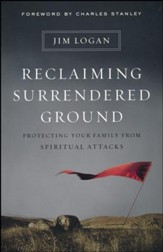 Reclaiming Surrendered Ground: Protecting Your Family from Spiritual Attacks